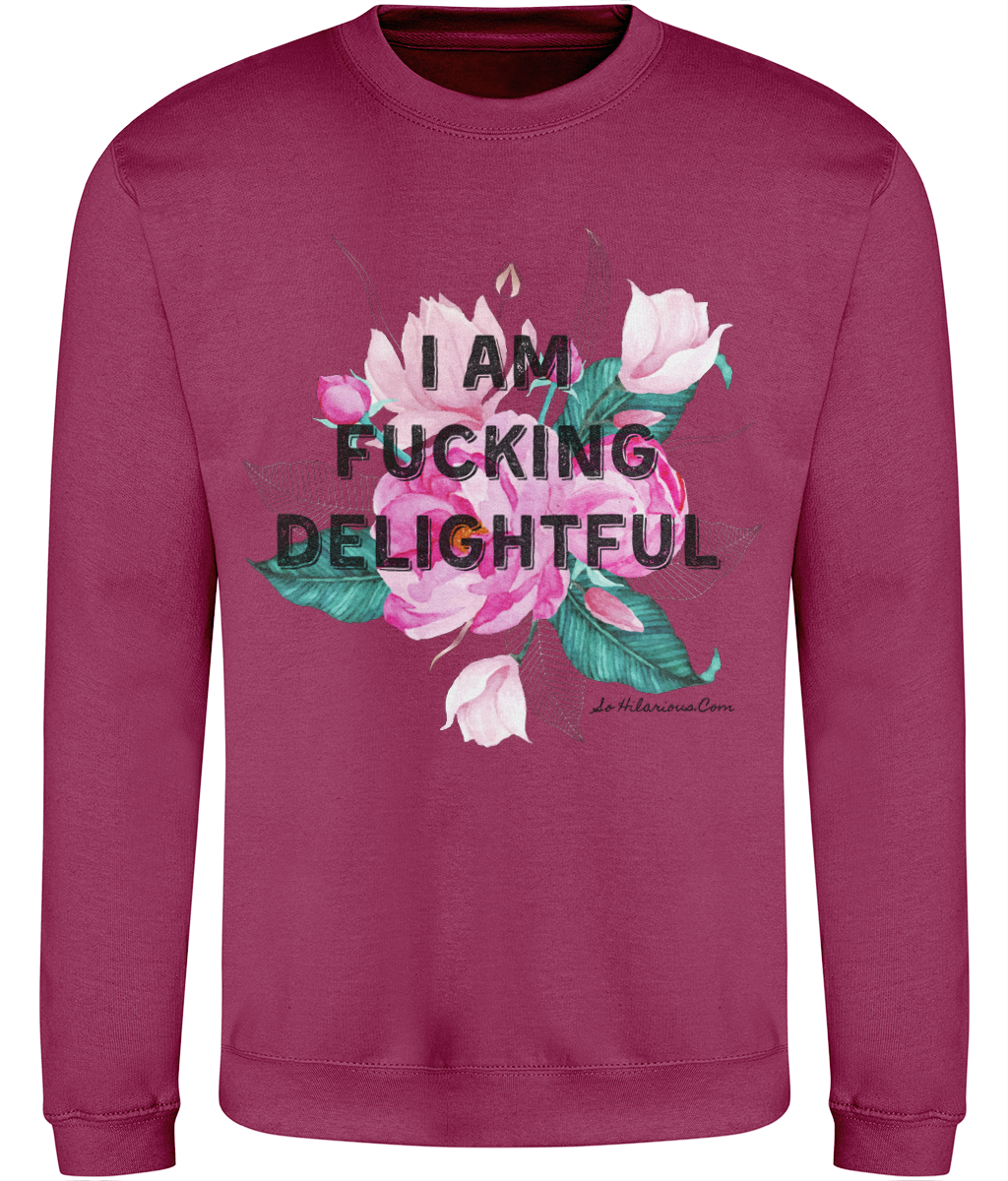 I am fucking delightful Sweatshirt