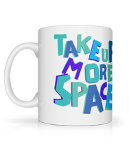 Load image into Gallery viewer, Take Up More Space Mug
