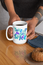 Load image into Gallery viewer, Take Up More Space Mug
